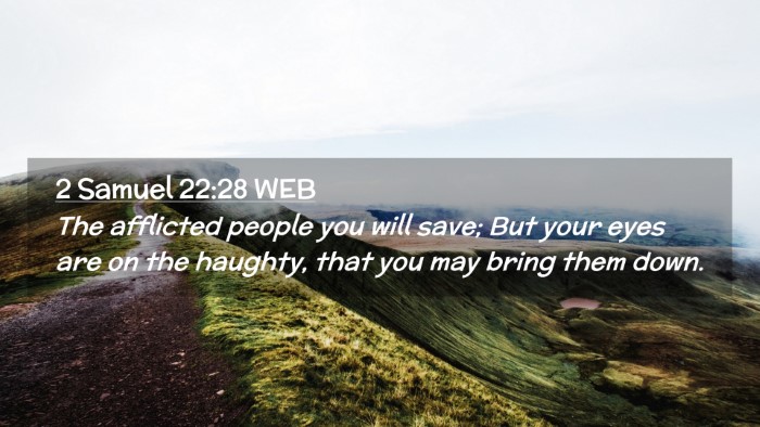 Picture 02 - 2 Samuel 22:28 WEB Desktop Wallpaper - The afflicted people you will save; But your eyes - Desktop Bible Verse Wallpaper
