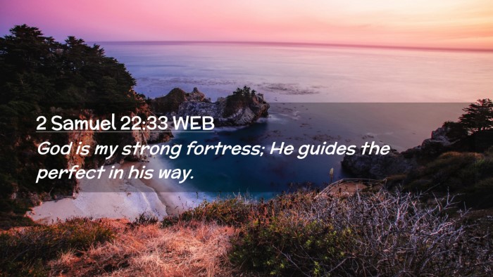 Picture 02 - 2 Samuel 22:33 WEB Desktop Wallpaper - God is my strong fortress; He guides the perfect - Desktop Bible Verse Wallpaper