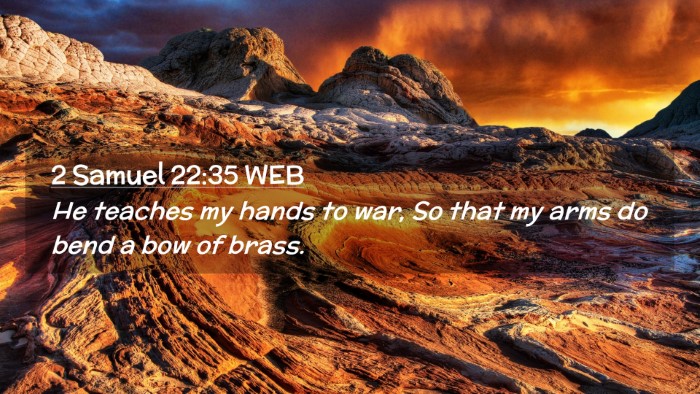 Picture 02 - 2 Samuel 22:35 WEB Desktop Wallpaper - He teaches my hands to war, So that my arms do - Desktop Bible Verse Wallpaper