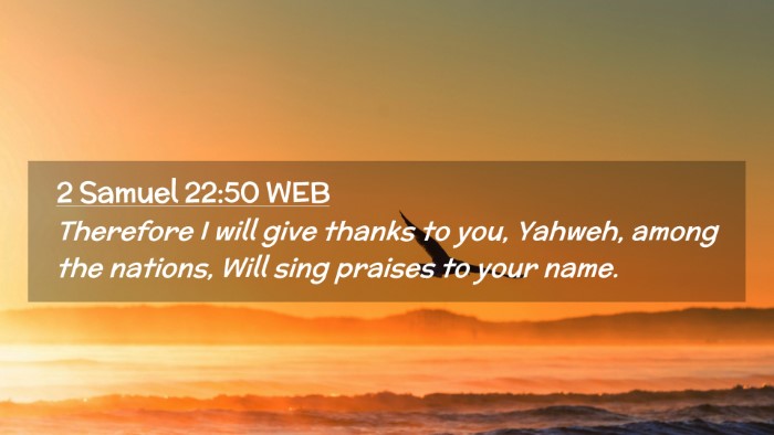 Picture 02 - 2 Samuel 22:50 WEB Desktop Wallpaper - Therefore I will give thanks to you, Yahweh, - Desktop Bible Verse Wallpaper
