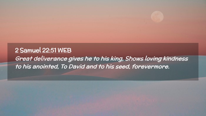 Picture 02 - 2 Samuel 22:51 WEB Desktop Wallpaper - Great deliverance gives he to his king, Shows - Desktop Bible Verse Wallpaper