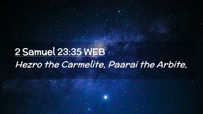 Picture 02 - 2 Samuel 23:35 WEB Desktop Wallpaper - Hezro the Carmelite, Paarai the - Desktop Bible Verse Wallpaper
