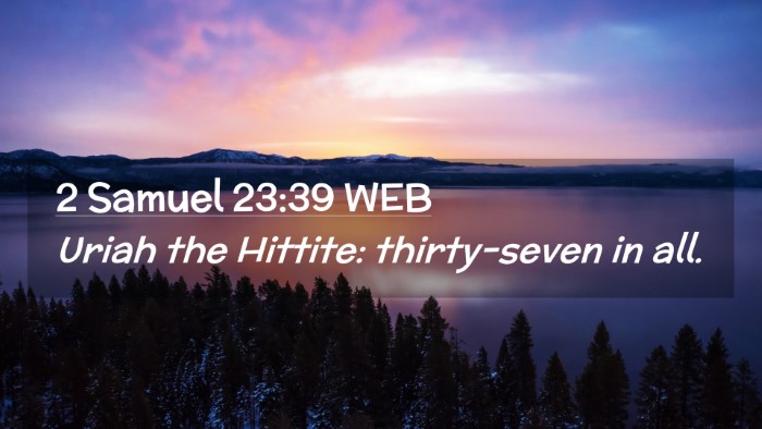 Picture 02 - 2 Samuel 23:39 WEB Desktop Wallpaper - Uriah the Hittite: thirty-seven in - Desktop Bible Verse Wallpaper