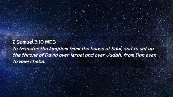 Picture 02 - 2 Samuel 3:10 WEB Desktop Wallpaper - to transfer the kingdom from the house of Saul, - Desktop Bible Verse Wallpaper