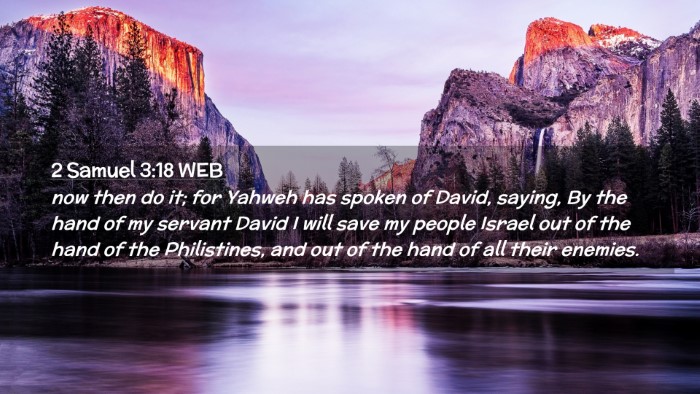 Picture 02 - 2 Samuel 3:18 WEB Desktop Wallpaper - now then do it; for Yahweh has spoken of David, - Desktop Bible Verse Wallpaper