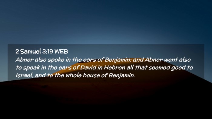 Picture 02 - 2 Samuel 3:19 WEB Desktop Wallpaper - Abner also spoke in the ears of Benjamin: and - Desktop Bible Verse Wallpaper