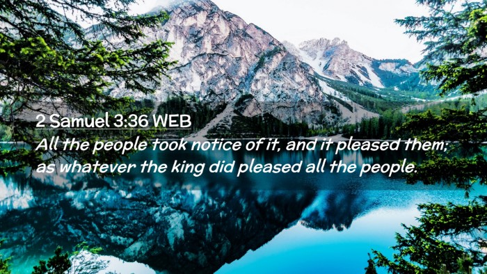 Picture 02 - 2 Samuel 3:36 WEB Desktop Wallpaper - All the people took notice of it, and it pleased - Desktop Bible Verse Wallpaper