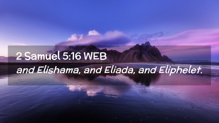 Picture 02 - 2 Samuel 5:16 WEB Desktop Wallpaper - and Elishama, and Eliada, and - Desktop Bible Verse Wallpaper