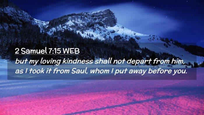 Picture 02 - 2 Samuel 7:15 WEB Desktop Wallpaper - but my loving kindness shall not depart from him, - Desktop Bible Verse Wallpaper