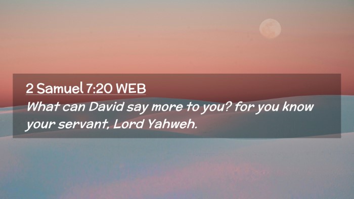 Picture 02 - 2 Samuel 7:20 WEB Desktop Wallpaper - What can David say more to you? for you know your - Desktop Bible Verse Wallpaper