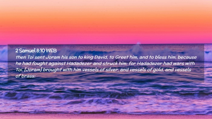 Picture 02 - 2 Samuel 8:10 WEB Desktop Wallpaper - then Toi sent Joram his son to king David, to - Desktop Bible Verse Wallpaper