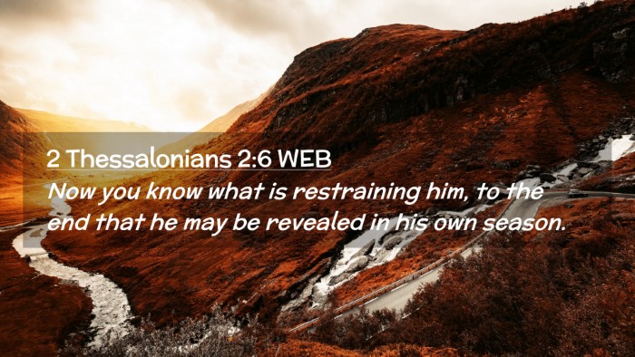 Picture 02 - 2 Thessalonians 2:6 WEB Desktop Wallpaper - Now you know what is restraining him, to the end - Desktop Bible Verse Wallpaper