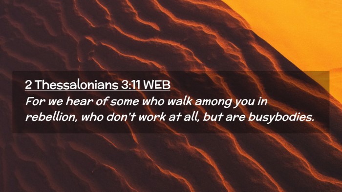 Picture 02 - 2 Thessalonians 3:11 WEB Desktop Wallpaper - For we hear of some who walk among you in - Desktop Bible Verse Wallpaper
