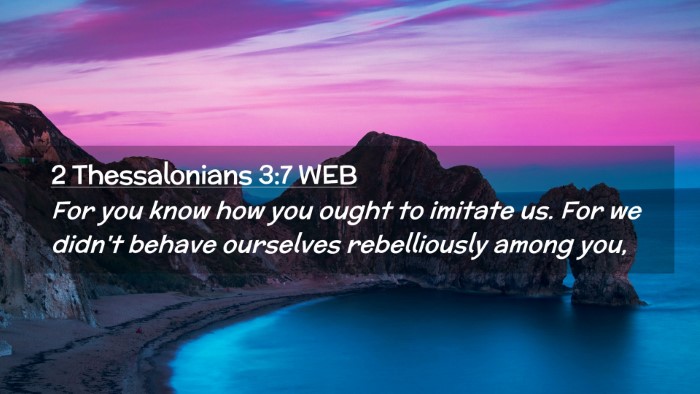 Picture 02 - 2 Thessalonians 3:7 WEB Desktop Wallpaper - For you know how you ought to imitate us. For we - Desktop Bible Verse Wallpaper
