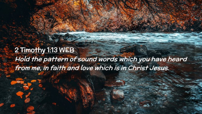 Picture 02 - 2 Timothy 1:13 WEB Desktop Wallpaper - Hold the pattern of sound words which you have - Desktop Bible Verse Wallpaper