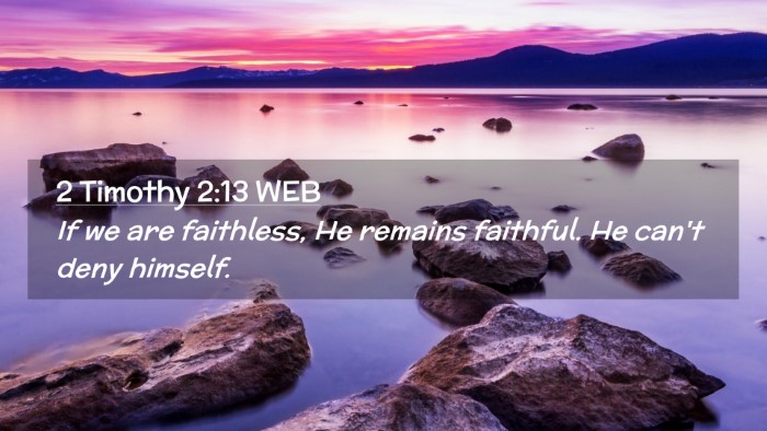 Picture 02 - 2 Timothy 2:13 WEB Desktop Wallpaper - If we are faithless, He remains faithful. He - Desktop Bible Verse Wallpaper