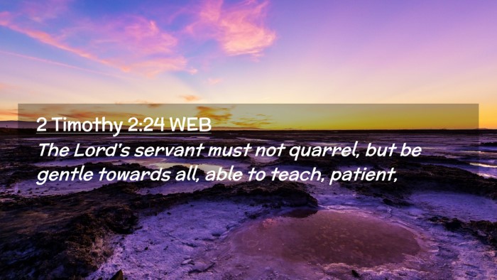 Picture 02 - 2 Timothy 2:24 WEB Desktop Wallpaper - The Lord's servant must not quarrel, but be - Desktop Bible Verse Wallpaper