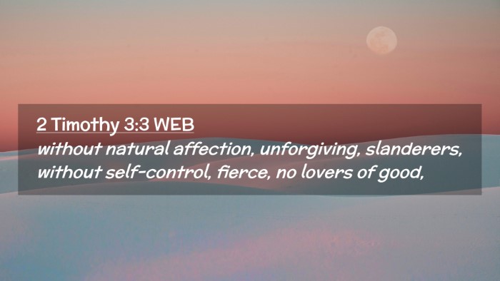 Picture 02 - 2 Timothy 3:3 WEB Desktop Wallpaper - without natural affection, unforgiving, - Desktop Bible Verse Wallpaper