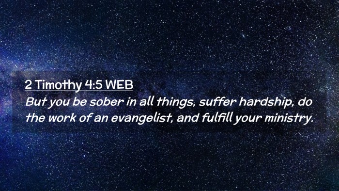 Picture 02 - 2 Timothy 4:5 WEB Desktop Wallpaper - But you be sober in all things, suffer hardship, - Desktop Bible Verse Wallpaper