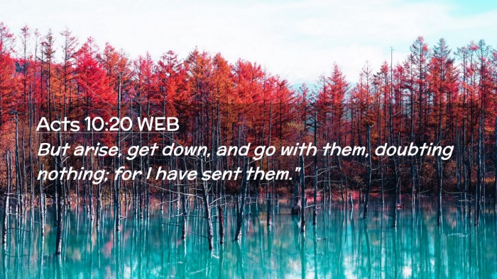 Picture 02 - Acts 10:20 WEB Desktop Wallpaper - But arise, get down, and go with them, doubting - Desktop Bible Verse Wallpaper