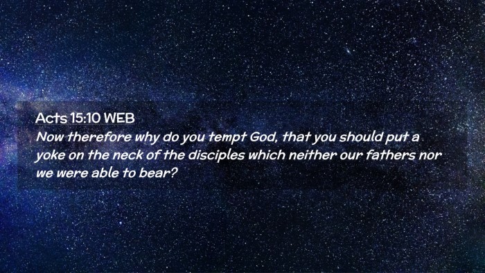 Picture 02 - Acts 15:10 WEB Desktop Wallpaper - Now therefore why do you tempt God, that you - Desktop Bible Verse Wallpaper