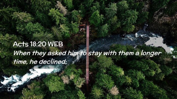 Picture 02 - Acts 18:20 WEB Desktop Wallpaper - When they asked him to stay with them a longer - Desktop Bible Verse Wallpaper
