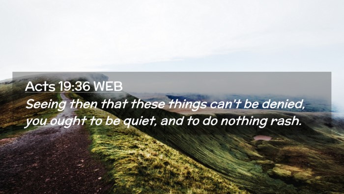 Picture 02 - Acts 19:36 WEB Desktop Wallpaper - Seeing then that these things can't be denied, - Desktop Bible Verse Wallpaper