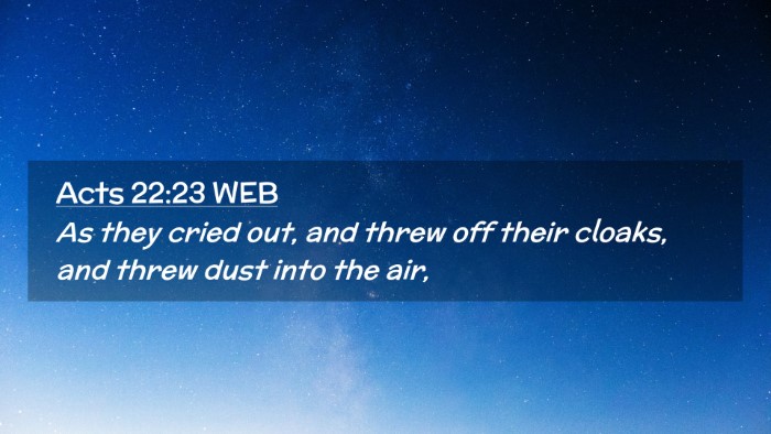 Picture 02 - Acts 22:23 WEB Desktop Wallpaper - As they cried out, and threw off their cloaks, - Desktop Bible Verse Wallpaper