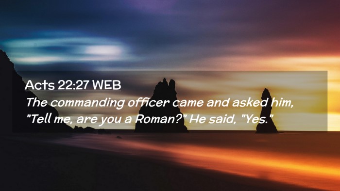 Picture 02 - Acts 22:27 WEB Desktop Wallpaper - The commanding officer came and asked him, 