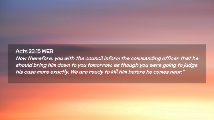 Picture 02 - Acts 23:15 WEB Desktop Wallpaper - Now therefore, you with the council inform the - Desktop Bible Verse Wallpaper