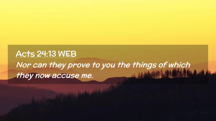 Picture 02 - Acts 24:13 WEB Desktop Wallpaper - Nor can they prove to you the things of which - Desktop Bible Verse Wallpaper