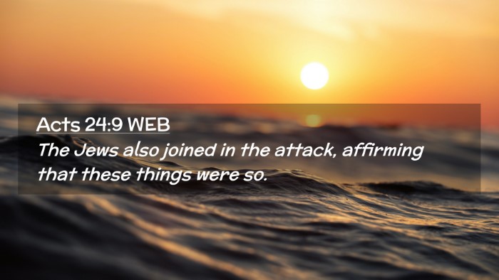 Picture 02 - Acts 24:9 WEB Desktop Wallpaper - The Jews also joined in the attack, affirming - Desktop Bible Verse Wallpaper