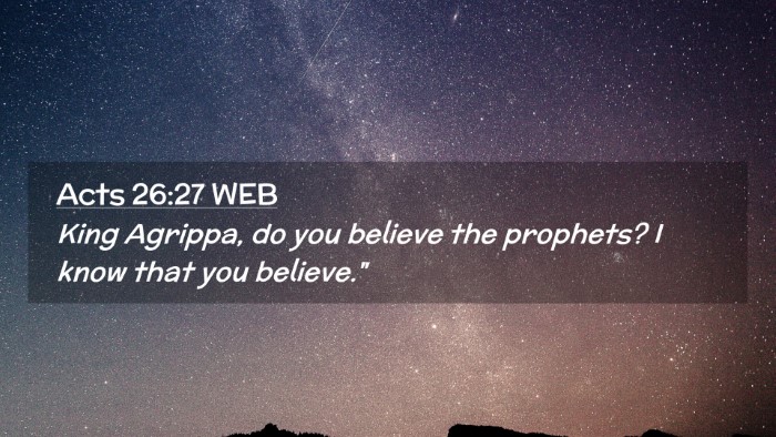 Picture 02 - Acts 26:27 WEB Desktop Wallpaper - King Agrippa, do you believe the prophets? I know - Desktop Bible Verse Wallpaper