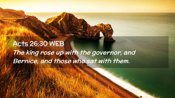 Picture 02 - Acts 26:30 WEB Desktop Wallpaper - The king rose up with the governor, and Bernice, - Desktop Bible Verse Wallpaper