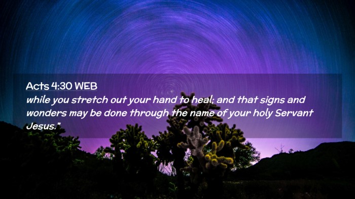 Picture 02 - Acts 4:30 WEB Desktop Wallpaper - while you stretch out your hand to heal; and that - Desktop Bible Verse Wallpaper