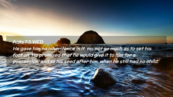 Picture 02 - Acts 7:5 WEB Desktop Wallpaper - He gave him no inheritance in it, no, not so much - Desktop Bible Verse Wallpaper