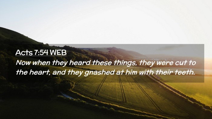 Picture 02 - Acts 7:54 WEB Desktop Wallpaper - Now when they heard these things, they were cut - Desktop Bible Verse Wallpaper