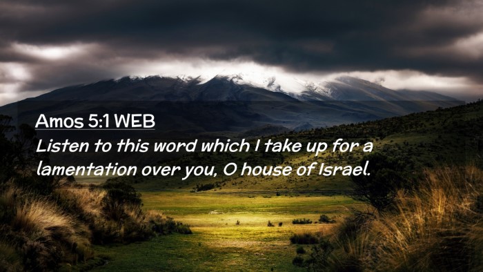 Picture 02 - Amos 5:1 WEB Desktop Wallpaper - Listen to this word which I take up for a - Desktop Bible Verse Wallpaper
