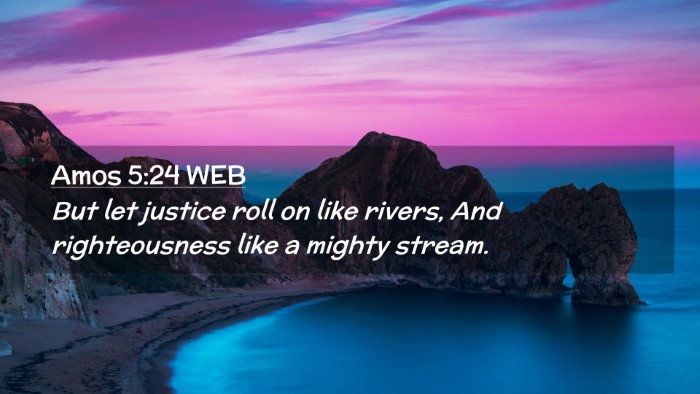 Picture 02 - Amos 5:24 WEB Desktop Wallpaper - But let justice roll on like rivers, And - Desktop Bible Verse Wallpaper