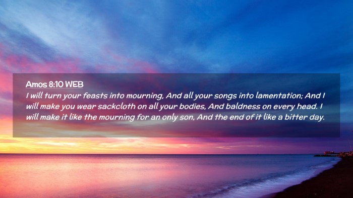 Picture 02 - Amos 8:10 WEB Desktop Wallpaper - I will turn your feasts into mourning, And all - Desktop Bible Verse Wallpaper
