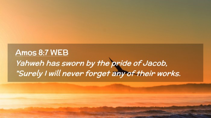 Picture 02 - Amos 8:7 WEB Desktop Wallpaper - Yahweh has sworn by the pride of Jacob, 