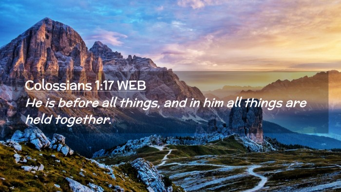 Picture 02 - Colossians 1:17 WEB Desktop Wallpaper - He is before all things, and in him all things - Desktop Bible Verse Wallpaper