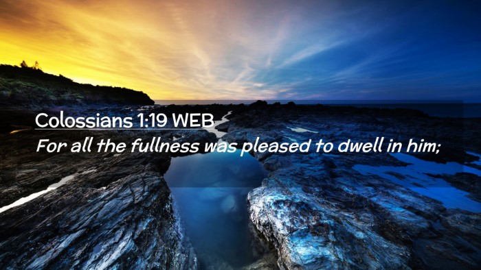 Picture 02 - Colossians 1:19 WEB Desktop Wallpaper - For all the fullness was pleased to dwell in - Desktop Bible Verse Wallpaper