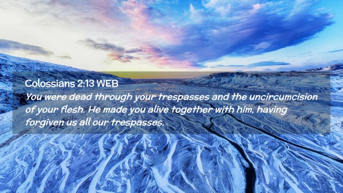 Picture 02 - Colossians 2:13 WEB Desktop Wallpaper - You were dead through your trespasses and the - Desktop Bible Verse Wallpaper