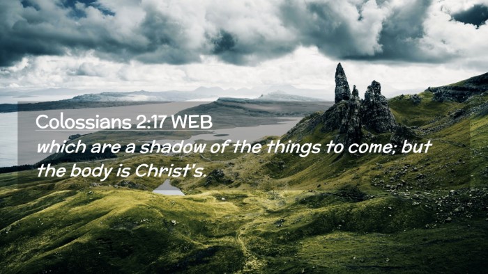 Picture 02 - Colossians 2:17 WEB Desktop Wallpaper - which are a shadow of the things to come; but the - Desktop Bible Verse Wallpaper