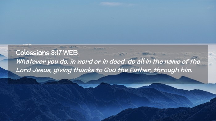 Picture 02 - Colossians 3:17 WEB Desktop Wallpaper - Whatever you do, in word or in deed, do all in - Desktop Bible Verse Wallpaper