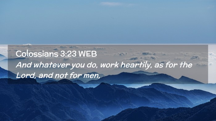 Picture 02 - Colossians 3:23 WEB Desktop Wallpaper - And whatever you do, work heartily, as for the - Desktop Bible Verse Wallpaper