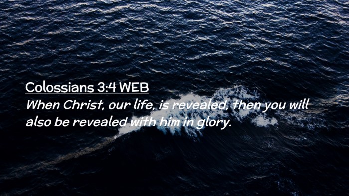 Picture 02 - Colossians 3:4 WEB Desktop Wallpaper - When Christ, our life, is revealed, then you will - Desktop Bible Verse Wallpaper