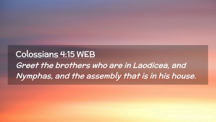 Picture 02 - Colossians 4:15 WEB Desktop Wallpaper - Greet the brothers who are in Laodicea, and - Desktop Bible Verse Wallpaper