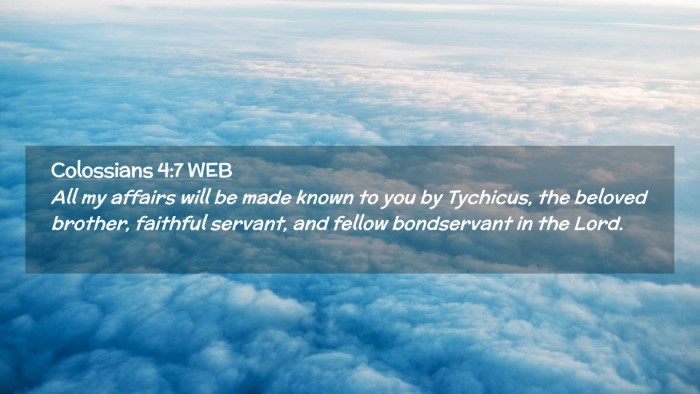 Picture 02 - Colossians 4:7 WEB Desktop Wallpaper - All my affairs will be made known to you by - Desktop Bible Verse Wallpaper